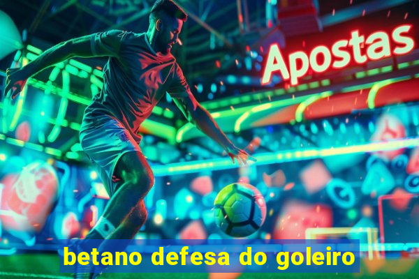 betano defesa do goleiro